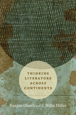 Thinking Literature Across Continents - Ghosh, Ranjan, and Miller, J Hillis