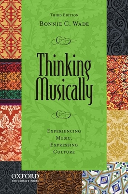 Thinking Musically: Experiencing Music, Expressing Culture - Wade, Bonnie C