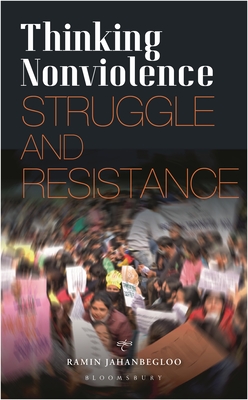 Thinking Nonviolence: Struggle and Resistance - Jahanbegloo, Ramin, Professor