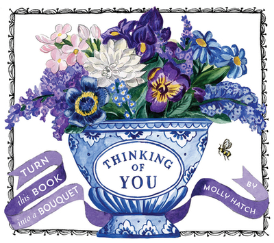 Thinking of You (A Bouquet in a Book): Turn this Book into a Bouquet - Hatch, Molly