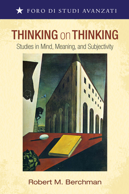Thinking on Thinking: Studies in Mind, Meaning, and Subjectivity - Berchman, Robert M