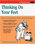 Thinking on Your Feet: Tools to Communicate Clearly and Convincingly