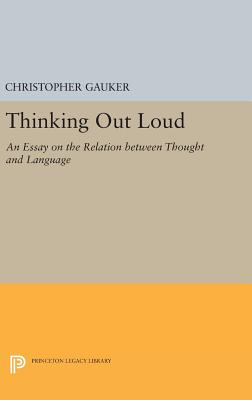 Thinking Out Loud: An Essay on the Relation between Thought and Language - Gauker, Christopher