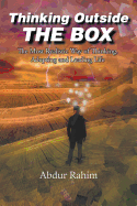 Thinking Outside the Box: The Most Realistic Way of Thinking, Adopting, and Leading Life