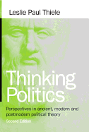 Thinking Politics: Perspectives in Ancient, Modern, and Postmodern Political Theory
