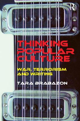 Thinking Popular Culture: War, Terrorism and Writing - Brabazon, Tara