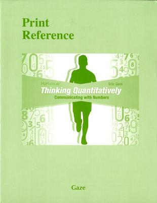 Thinking Quantitatively: Communicating with Numbers (Print Reference) - Gaze, Eric