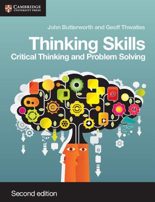 Thinking Skills: Critical Thinking and Problem Solving - Butterworth, John, and Thwaites, Geoff