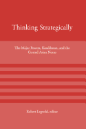 Thinking Strategically: The Major Powers, Kazakhstan, and the Central Asian Nexus