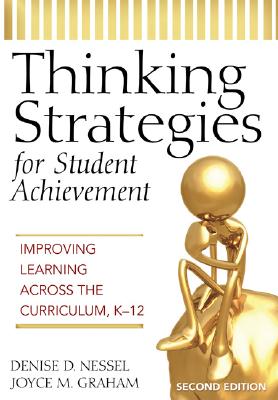 Thinking Strategies for Student Achievement: Improving Learning Across the Curriculum, K-12 - Nessel, Denise D, and Graham, Joyce M