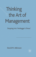 Thinking the Art of Management: Stepping Into 'Heidegger's Shoes'