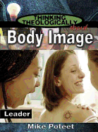 Thinking Theologically about Body Image Leader