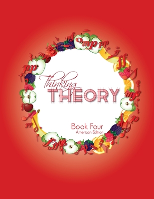 Thinking Theory Book Four (American Edition): Straight-forward, practical and engaging music theory for young students - Cantan, Nicola