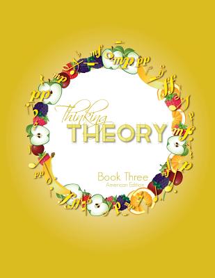 Thinking Theory Book Three (American Edition): Straight-forward, practical and engaging music theory for young students - Cantan, Nicola