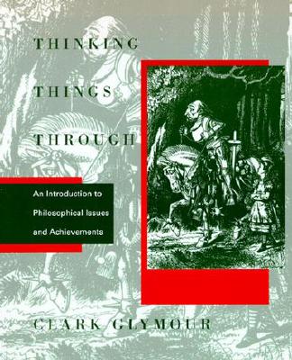 Thinking Things Through: An Introduction to Philosophical Issues and Achievements - Glymour, Clark