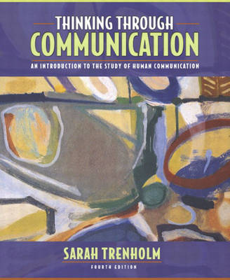 Thinking Through Communication: An Introduction to the Study of Human Communication - Trenholm, Sarah