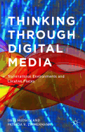 Thinking Through Digital Media: Transnational Environments and Locative Places