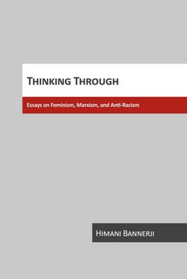 Thinking Through Essays on Feminism - Bannerji, Himani