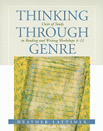 Thinking Through Genre: Units of Study in Reading and Writing Workshops Grades 4-12