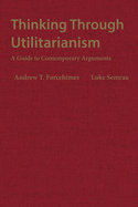 Thinking Through Utilitarianism: A Guide to Contemporary Arguments