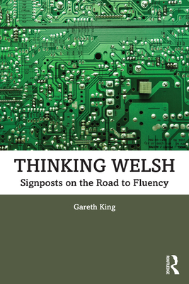 Thinking Welsh: Signposts on the Road to Fluency - King, Gareth