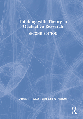 Thinking with Theory in Qualitative Research - Jackson, Alecia Y., and Mazzei, Lisa A.