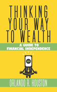 Thinking Your Way to Wealth: A Guide to Financial Independence