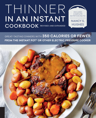 Thinner in an Instant Cookbook Revised and Expanded: Great-Tasting Dinners with 350 Calories or Fewer from the Instant Pot or Other Electric Pressure Cooker - Hughes, Nancy S.