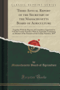 Third Annual Report of the Secretary of the Massachusetts Board of Agriculture: Together with the Reports of Committees Appointed to Visit the County Societies; With an Appendix, Containing an Abstract of the Finances of the County Societies; 1855