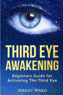Third Eye Awakening: Beginners Guide for Activating the Third Eye