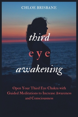 Third Eye Awakening: Open Your Third Eye Chakra with Guided Meditation to Increase Awareness and Consciousness - Brisbane, Chloe