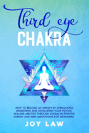Third Eye Chakra: How to Become an Empath by Unblocking, Awakening and Developing your Psychic Healing Abilities through Kundalini Positive Energy and Reiki Meditations for Beginners.