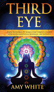 Third Eye: Simple Techniques to Awaken Your Third Eye Chakra with Guided Meditation, Kundalini, and Hypnosis (Psychic Abilities, Spiritual Enlightenment)
