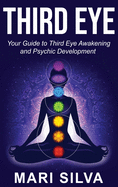 Third Eye: Your Guide to Third Eye Awakening and Psychic Development