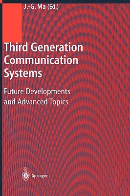 Third Generation Communication Systems: Future Developments and Advanced Topics - Ma, Jian-Guo (Editor)