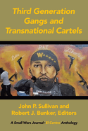 Third Generation Gangs and Transnational Cartels: A Small Wars Journal-El Centro Anthology