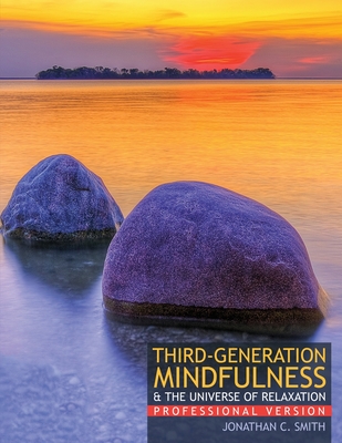 Third-Generation Mindfulness and the Universe of Relaxation: Professional Version - Smith, Jonathan C