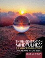 Third-Generation Mindfulness: The Image Priming Method (A Personal Visual Essay) Professional Version