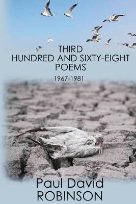 Third Hundred and Sixty-eight Poems: An Autobiography in Poetry - Robinson, Paul David