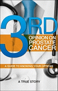 Third Opinion on Prostate Cancer: A Guide to Knowing Your Options