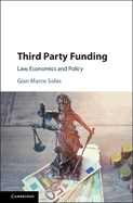 Third Party Funding: Law, Economics and Policy