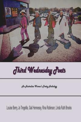 Third Wednesday Poets: An Australian Women's Poetry Anthology - Tregellis, Jo, and Berry, Louise, and Brooks, Linda Ruth