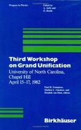 Third Workshop on Grand Unification, University of North Carolina, Chapel Hill, April 15-17, 1982 - Frampton, Paul H