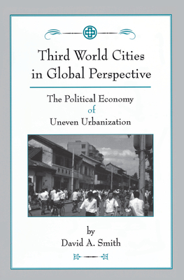Third World Cities In Global Perspective: The Political Economy Of Uneven Urbanization - Smith, David O