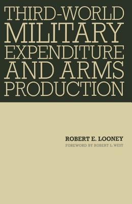 Third-World Military Expenditure and Arms Production - Looney, Robert E