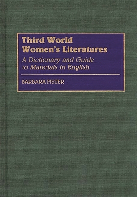 Third World Women's Literatures: A Dictionary and Guide to Materials in English - Fister, Barbara, Professor