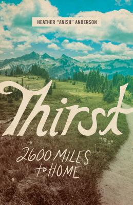 Thirst: 2600 Miles to Home - Anderson, Heather