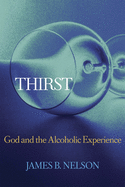Thirst: God and the Alcoholic Experience