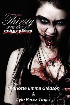 Thirsty Are The Damned - Beck, John, and Branom, T a, and Gledson, Charlotte Emma (Editor)