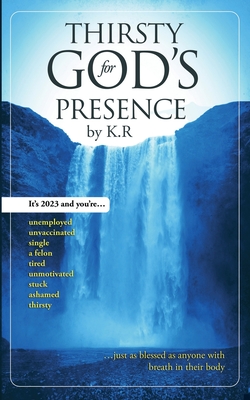 Thirsty For God's Presence - Clark, J T (Foreword by), and R, K